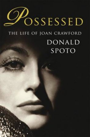 Possessed The Life of Joan Crawford by Donald Spoto