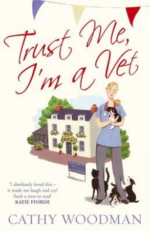 Trust Me, I'm A Vet by Cathy Woodman