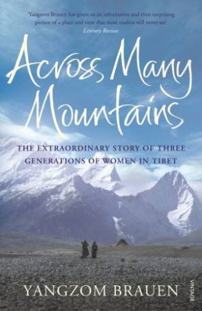 Across Many Mountains Three Daughters of Tibet by Yangzom Brauen