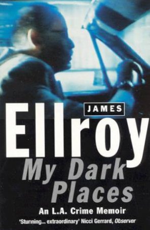 My Dark Places: An L.A. Crime Memoir by James Ellroy