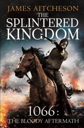 The Splintered Kingdom by James Aitcheson