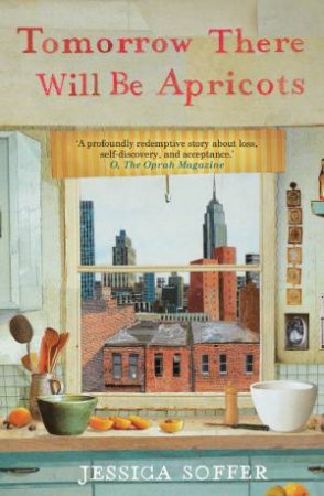 Tomorrow There Will be Apricots by Jessica Soffer