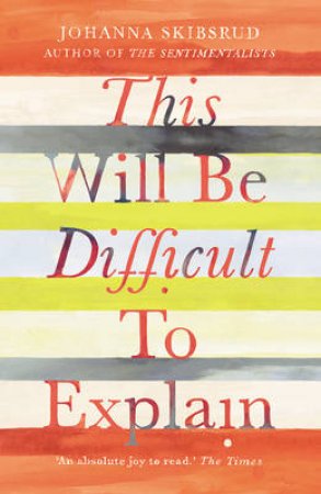 This Will Be Difficult to Explain and Other Stories by Johanna Skibsrud