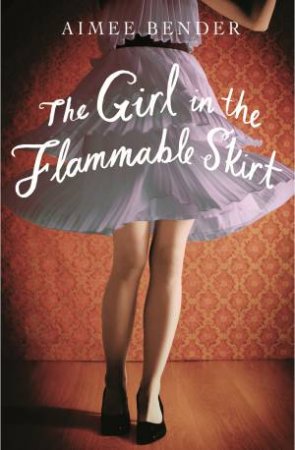 The Girl In The Flammable Skirt by Aimee Bender