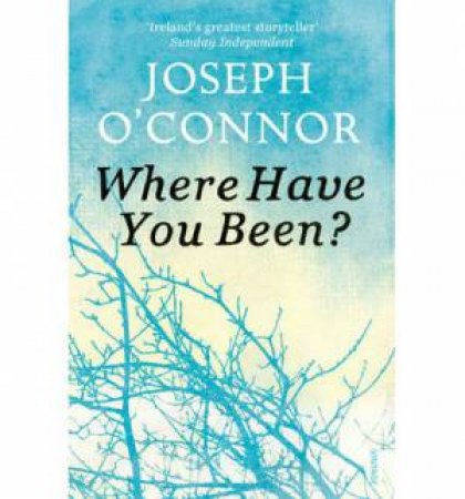 Where Have You Been? by Joseph O'Connor