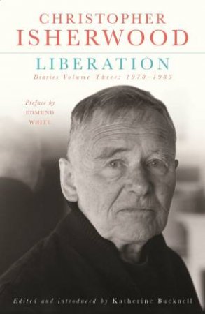 Liberation Diaries Vol 3 by Christopher Isherwood