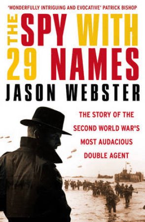 Spy with 29 Names, The The story of the Second World Wars most au by Jason Webster