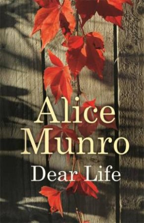 Dear Life by Alice Munro