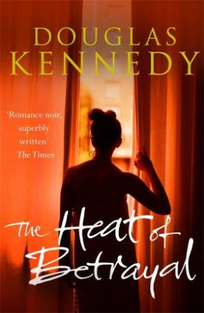 The Heat Of Betrayal by Douglas Kennedy