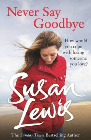 Never Say Goodbye by Susan Lewis