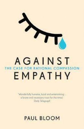 Against Empathy: The Case For Rational Compassion by Paul Bloom