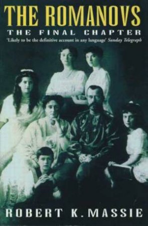 The Romanovs: The Final Chapter by Robert Massie