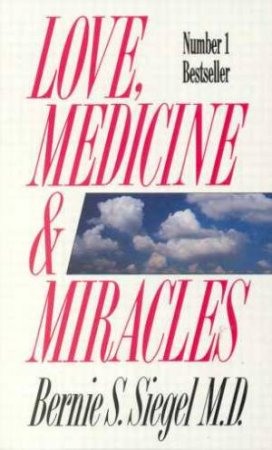 Love Medicine And Miracles by Dr Bernie S Siegel