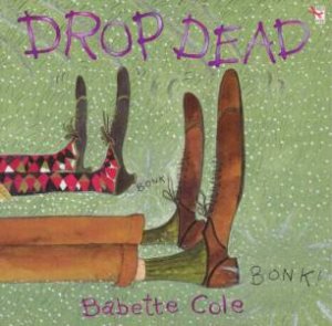 Drop Dead by Babette Cole