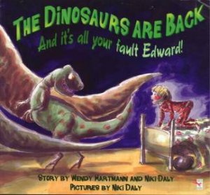 Dinosaurs Are Back And It's All Your Fault Edward! by Wendy Hartmann & Niki Daly