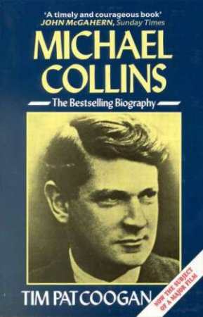 Michael Collins: A Biography by Tim Pat Coogan