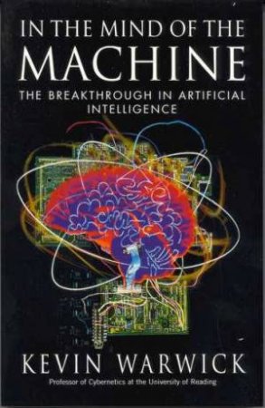 In The Mind Of The Machine by Kevin Warwick