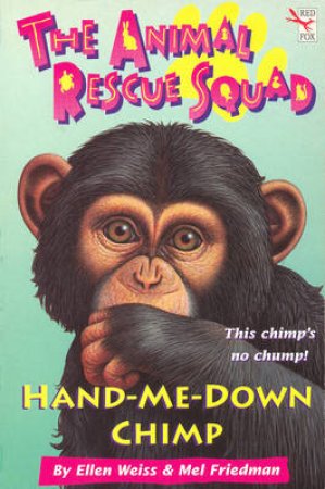 Animal Rescue Squad: The Hand-Me-Down Chimp by Ellen Weiss