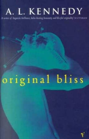 Original Bliss by A L Kennedy