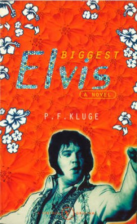 The Biggest Elvis by P F Kluge