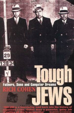 Tough Jews: Fathers, Sons And Gangster Dreams by Rich Cohen