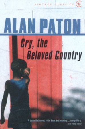 Vintage Classics: Cry, The Beloved Country by Alan Paton