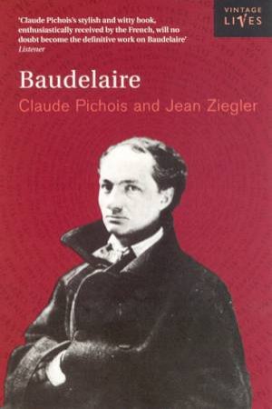 Vintage Lives: Baudelaire by Claude Pichois