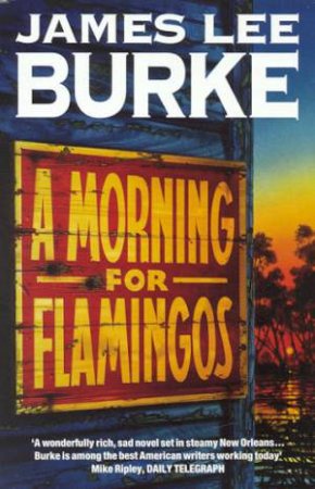 Dave Robicheaux: A Morning For Flamingos by James Lee Burke