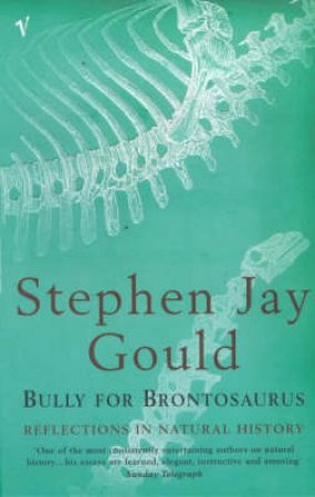 Bully For Brontosaurus by Stephen Jay Gould