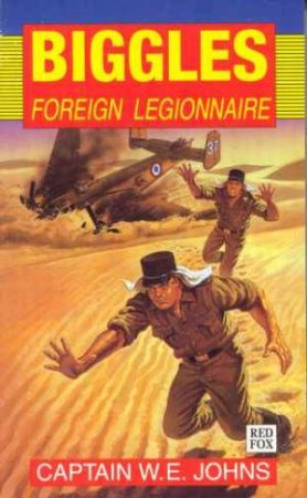 Biggles Foreign Legionnaire by Captain W E Johns