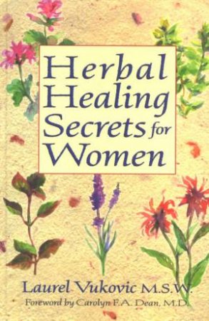 Herbal Healing Secrets For Women by Laurel Vukovic