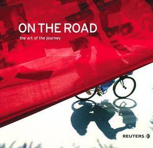 On The Road: The Art Of The Journey by Reuters Photographers