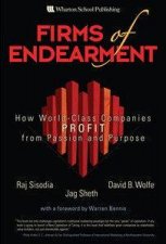 Firms Of Endearment How WorldClass Companies Profit From Passion And Purpose