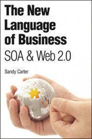 The New Language Of Business: SOA And Web 2.0 by Sandy Carter