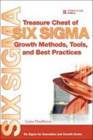 Treasure Chest Of Six Sigma Growth Methods, Tools, And Best Practices by Lynne Hambleton