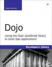 Dojo Using The Dojo JavaScript Library To Build Ajax Applications