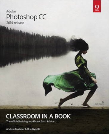 Adobe Photoshop CC Classroom in a Book by Andrew Faulkner and Brie Gyncild