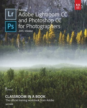 Adobe Lightroom CC and Photoshop CC for Photographers by Lesa Snider