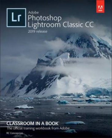 Adobe Photoshop Lightroom Classic CC Classroom in a Book (2019 Release) by Rafael Concepcion