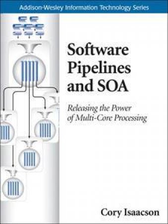 Software Pipelines and SOA: Releasing the Power of Multi-Core Processing by Krzysztof Cwalina & Brad Abrams