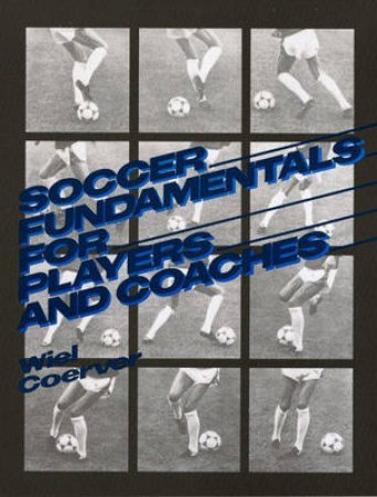 Soccer Fundamentals For Players And Coaches by Weil Coerver