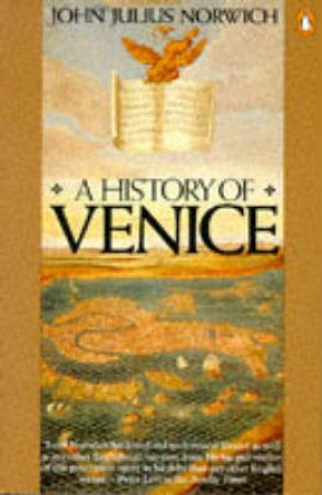 A History of Venice by John Julius Norwich