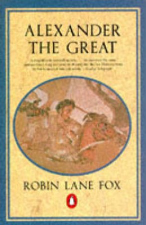 Alexander The Great by Robin Lane Fox