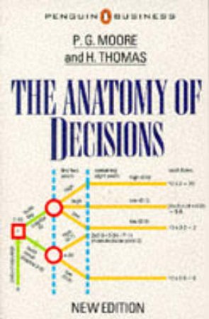 The Anatomy of Decisions by Peter G Moore