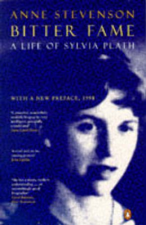 Bitter Fame: Life Of Sylvia Plath by Anne Stevenson