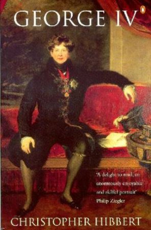 George IV by Christopher Hibbert