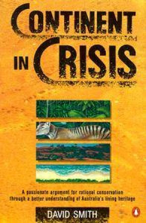 Continent in Crisis: Natural History of Australia by David Smith