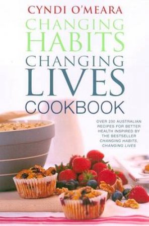 Changing Habits, Changing Lives Cookbook by Cyndi O'Meara