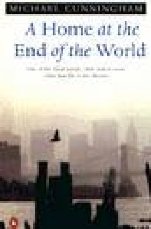 A Home At The End Of The World by Michael Cunningham