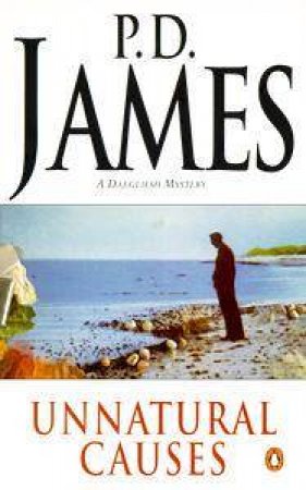 A Dalgliesh Mystery: Unnatural Causes by P D James